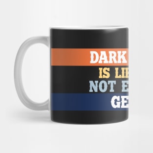 Dark humor is like a food not everyone gets it. Mug